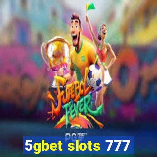 5gbet slots 777